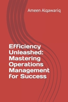 Efficiency Unleashed: Mastering Operations Management for Success B0CGL7BSYC Book Cover