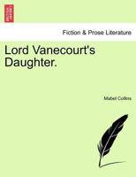 Lord Vanecourt's Daughter. 124118674X Book Cover