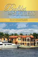 Profiles on Success with Karl Lessmann: Proven Strategies from Today's Leading Experts 1534696989 Book Cover