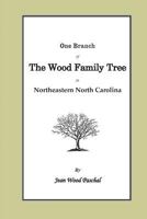 One Branch of the Wood Family Tree In Northeastern North Carolina 1500118427 Book Cover