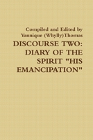 Discourse Two: Diary Of The Spirit "HIS EMANCIPATION" 1257106988 Book Cover