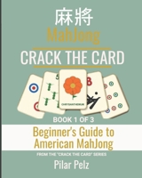 CRACK THE CARD - THE BEGINNER’S GUIDE TO AMERICAN MAHJONG: A step-by-step system for learning the National Mah Jongg League style of American Mahjong, ... the Charleston, and your first real games. B0HDDRMXXW Book Cover