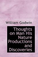Thoughts on Man, His Nature, Productions, and Discoveries, Interspersed with Some Particulars Respecting the Author 153775131X Book Cover