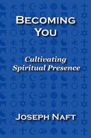 Becoming You: Cultivating Spiritual Presence 0978610911 Book Cover