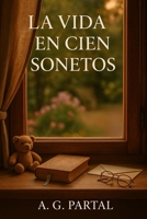 La vida en cien sonetos: Un poema para cada instante de tu vida (Spanish Edition) B0FMPW81FM Book Cover