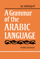 A Grammar of the Arabic Language Combined Volume Paperback: v. 1 & 2 in 1v (Grammar of the Arabic Language) 0521094550 Book Cover