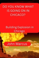 DO YOU KNOW WHAT IS GOING ON IN GHICACO?: Building Explosion in Chicago B0BFV26NP6 Book Cover