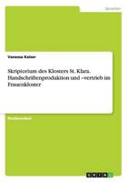 Skriptorium des Klosters St. Klara. Handschriftenproduktion und -vertrieb im Frauenkloster 3656413274 Book Cover