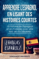 Apprendre l'espagnol en lisant des histoires courtes: 10 histoires en Espagnol et en Fran�ais avec une liste de vocabulaire B083XWLYZC Book Cover