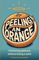 Peeling an Orange: How to practice patience without being a saint. 0648469212 Book Cover