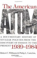 The American Atom: A Documentary History of Nuclear Policies from the Discovery of Fission to the Present, 1939-1984 0812211693 Book Cover
