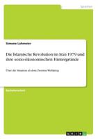 Die Islamische Revolution im Iran 1979 und ihre sozio-ökonomischen Hintergründe (German Edition) 3668930422 Book Cover
