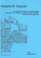 The Writing of History in Ancient Egypt During the First Millennium BC (CA. 1070-180 BC): Trends and Perspectives (GHP Egyptology 5) 095502563X Book Cover