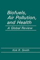 Biofuels, Air Pollution, and Health: A Global Review 1461282314 Book Cover