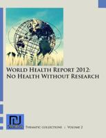 World Health Report 2012: No Health Without Research 1461146224 Book Cover