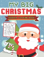 My Big Christmas Toddler Coloring Book: Easy and Cute Christmas Holiday Coloring Designs for Children, Kids The perfect gift for the little ones, Featuring Santa Claus Winter Countdown B08PJKDMRV Book Cover