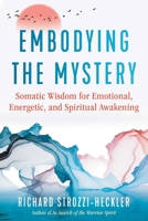 Embodying the Mystery: Somatic Wisdom for Emotional, Energetic, and Spiritual Awakening 1644114569 Book Cover