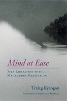 Mind at Ease: Self-Liberation through Mahamudra Meditation 1590301560 Book Cover