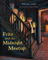 Fritz and the Midnight Meetup: A True Story About Kids Who Prayed B0CS8X8TL1 Book Cover