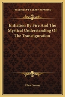 Initiation By Fire And The Mystical Understanding Of The Transfiguration 1162851260 Book Cover