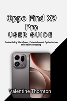 Oppo Find X9 Pro User Guide: Productivity Workflows, Entertainment Optimization, and Troubleshooting B0H4ZVNGQM Book Cover