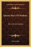 Queen Mary Of Modena: Her Life And Letters 1428650008 Book Cover