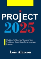 Project 2025: What the “MAGA King” Second Term Presidency Could Mean For an Average American B0DQXJSPLQ Book Cover