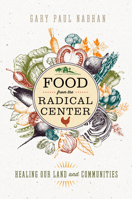 Food from the Radical Center: Healing Our Land and Communities 161091919X Book Cover