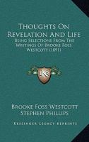 Thoughts on Revelation & Life: Being Selections from the Writings of Brooke Foss Westcott 1556357524 Book Cover