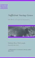 Sufficient Saving Grace: John Wesley's Evangelical Arminianism (Paternoster Biblical & Theological Monographs) 1842270451 Book Cover
