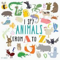 I Spy Animals From A To Z: Can You Spot The Animal For Each Letter Of The Alphabet? (1) (Guessing Game for Children Ages 2-4) 394780802X Book Cover