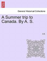 A Summer Trip to Canada [microform] 1241338655 Book Cover