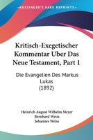 Kritisch-Exegetischer Kommentar Uber Das Neue Testament, Part 1: Die Evangelien Des Markus Lukas (1892) 1160739935 Book Cover