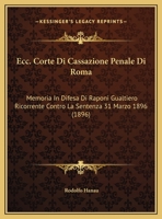 Ecc. Corte Di Cassazione Penale Di Roma: Memoria In Difesa Di Raponi Gualtiero Ricorrente Contro La Sentenza 31 Marzo 1896 (1896) 1169565662 Book Cover