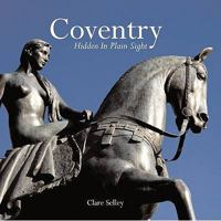 Coventry: Hidden in Plain Sight 1859837689 Book Cover