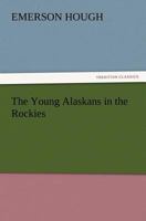 The Young Alaskans in the Rockies 1515318346 Book Cover