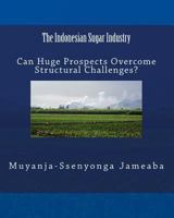 The Indonesian Sugar Industry: Can Huge Prospects Overcome Structural Challenges? 1546939857 Book Cover