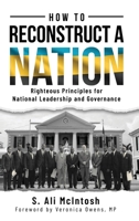 How to Reconstruct a Nation: Righteous Principles for National Leadership and Governance 1562293575 Book Cover