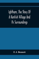 Ightham, the Story of a Kentish Village and its Surroundings 9354410065 Book Cover