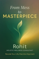 From Mess To Masterpiece: Recode Your Life. Rediscover Yourself. Rise as the Masterpiece You Are. B0FLVDXZ47 Book Cover