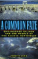 A Common Fate: Endangered Salmon and the People of the Pacific Northwest 0805023887 Book Cover