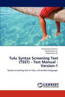 Tulu Syntax Screening Test (TSST) - Test Manual - Version-1: Syntax screening test in Tulu, a Dravidian language. 3845476273 Book Cover