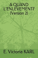 A QUAND L'ENLEVEMENT ? (Version 2) B08XN9CS5V Book Cover