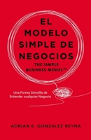 El Modelo Simple de Negocios: The Simple Business Model (Spanish Edition) B0CPBQBTBF Book Cover