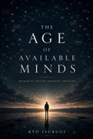 The Age of Available Minds: Humanity Beside Infinite Thought B0H2J33WQ4 Book Cover