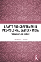 Crafts and Craftsmen in Pre-colonial Eastern India: Technology and Culture 1032134852 Book Cover