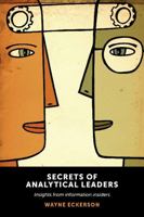 Secrets of Analytical Leaders: Insights from Information Insiders 1935504347 Book Cover