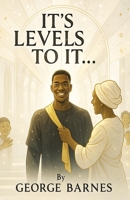 It’s Levels to It…: A Divine Journey Through Faith, Silence, and Sacred Expectation B0FRY7ZC9K Book Cover