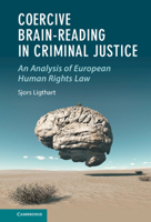 Coercive Brain-Reading in Criminal Justice: An Analysis of European Human Rights Law 1009252437 Book Cover
