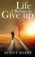 Life: I Refuse to Give Up 9387193284 Book Cover